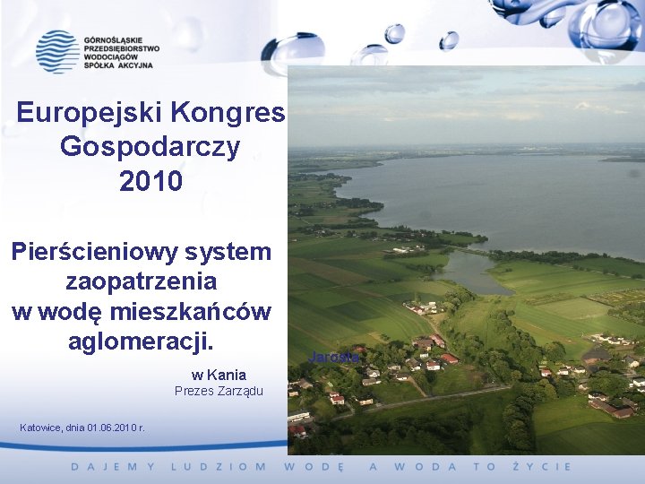 Europejski Kongres Gospodarczy 2010 Pierścieniowy system zaopatrzenia w wodę mieszkańców aglomeracji. w Kania Prezes