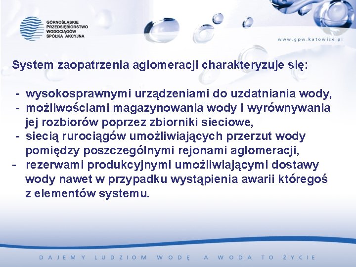 System zaopatrzenia aglomeracji charakteryzuje się: - wysokosprawnymi urządzeniami do uzdatniania wody, - możliwościami magazynowania