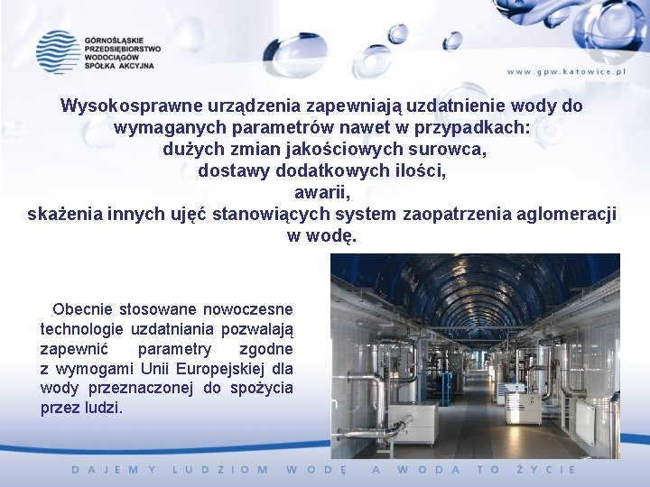 Wysokosprawne urządzenia zapewniają uzdatnienie wody do wymaganych parametrów nawet w przypadkach: dużych zmian jakościowych