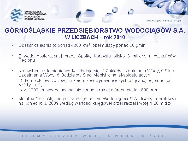 GÓRNOŚLĄSKIE PRZEDSIĘBIORSTWO WODOCIĄGÓW S. A. W LICZBACH – rok 2010 • Obszar działania to GÓRNOŚLĄSKIE PRZEDSIĘBIORSTWO WODOCIĄGÓW S. A. W LICZBACH – rok 2010 • Obszar działania to