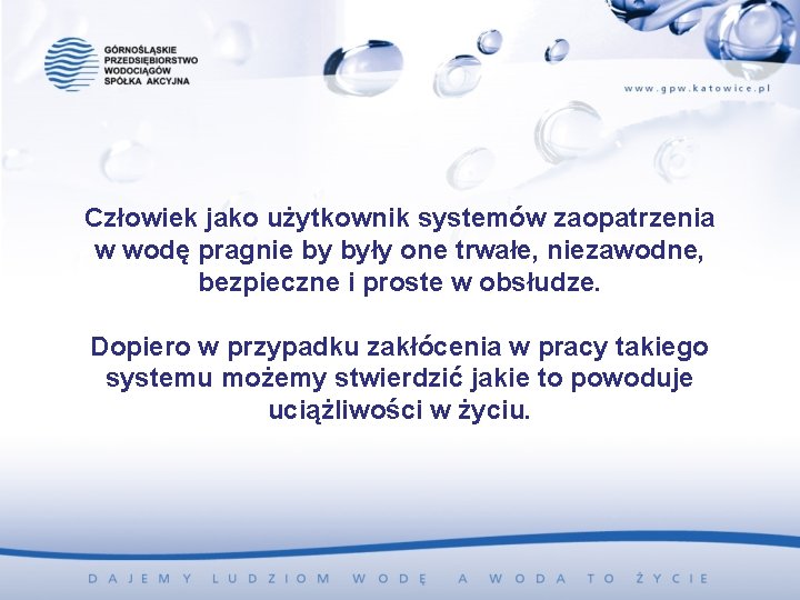 Człowiek jako użytkownik systemów zaopatrzenia w wodę pragnie by były one trwałe, niezawodne, bezpieczne