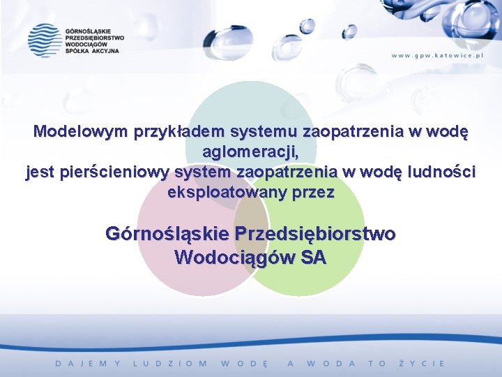 Modelowym przykładem systemu zaopatrzenia w wodę aglomeracji, jest pierścieniowy system zaopatrzenia w wodę ludności