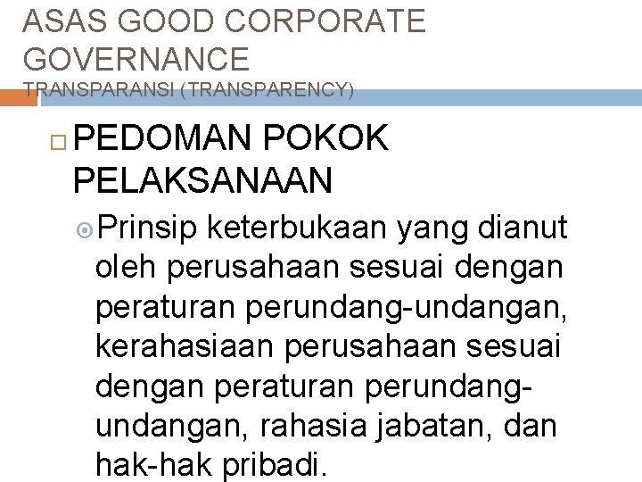 ASAS GOOD CORPORATE GOVERNANCE TRANSPARANSI (TRANSPARENCY) PEDOMAN POKOK PELAKSANAAN Prinsip keterbukaan yang dianut oleh