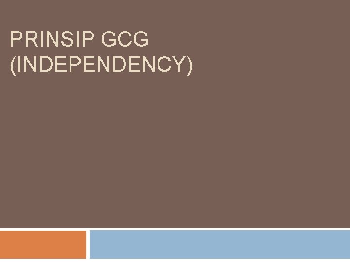 PRINSIP GCG (INDEPENDENCY) 