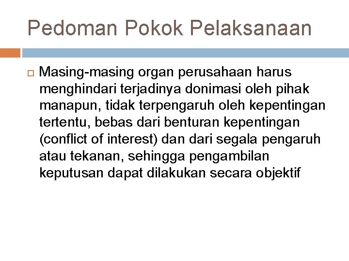 Pedoman Pokok Pelaksanaan Masing-masing organ perusahaan harus menghindari terjadinya donimasi oleh pihak manapun, tidak