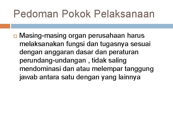 Pedoman Pokok Pelaksanaan Masing-masing organ perusahaan harus melaksanakan fungsi dan tugasnya sesuai dengan anggaran