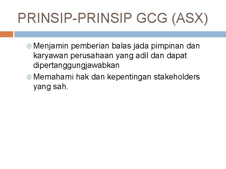 PRINSIP-PRINSIP GCG (ASX) Menjamin pemberian balas jada pimpinan dan karyawan perusahaan yang adil dan