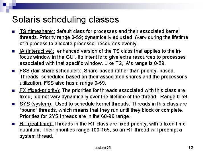 Solaris scheduling classes n n n TS (timeshare): default class for processes and their