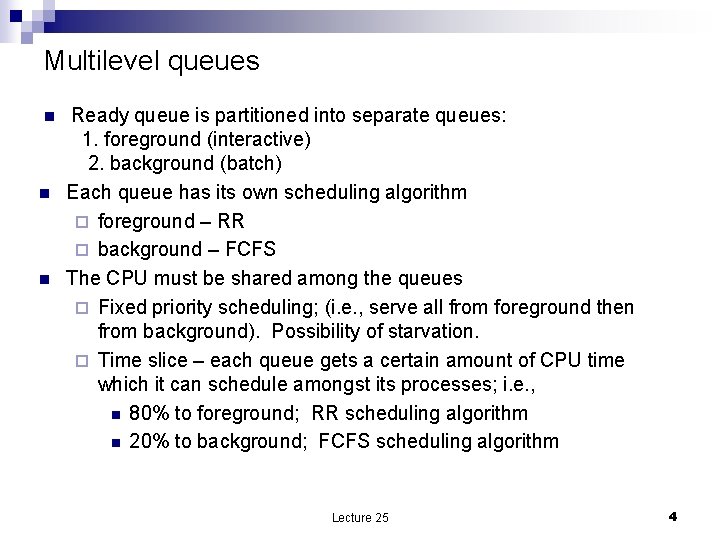 Multilevel queues n n n Ready queue is partitioned into separate queues: 1. foreground