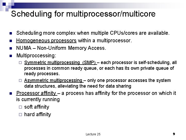 Scheduling for multiprocessor/multicore n n Scheduling more complex when multiple CPUs/cores are available. Homogeneous