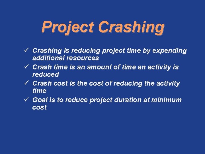 Project Crashing ü Crashing is reducing project time by expending additional resources ü Crash