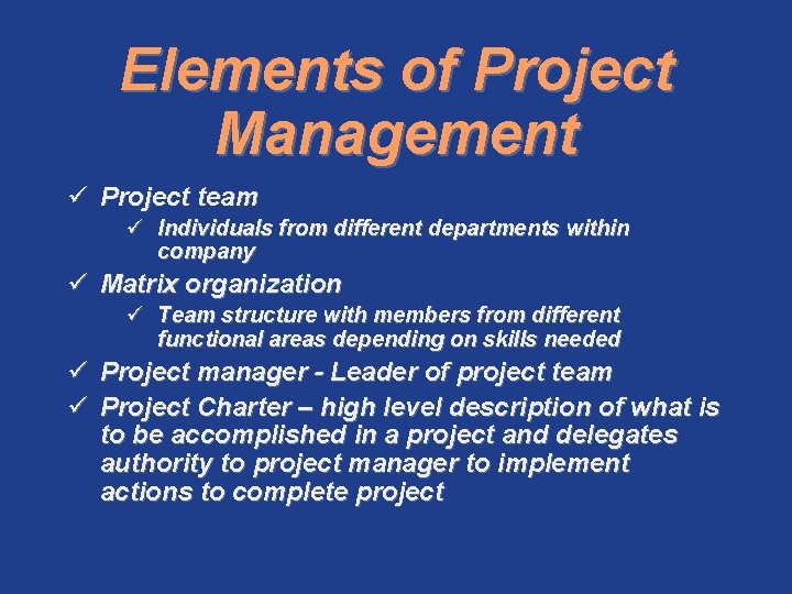Elements of Project Management ü Project team ü Individuals from different departments within company