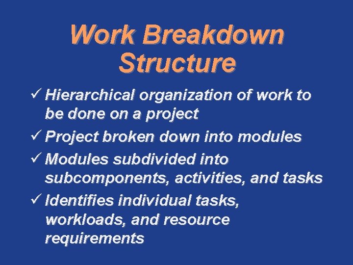 Work Breakdown Structure ü Hierarchical organization of work to be done on a project