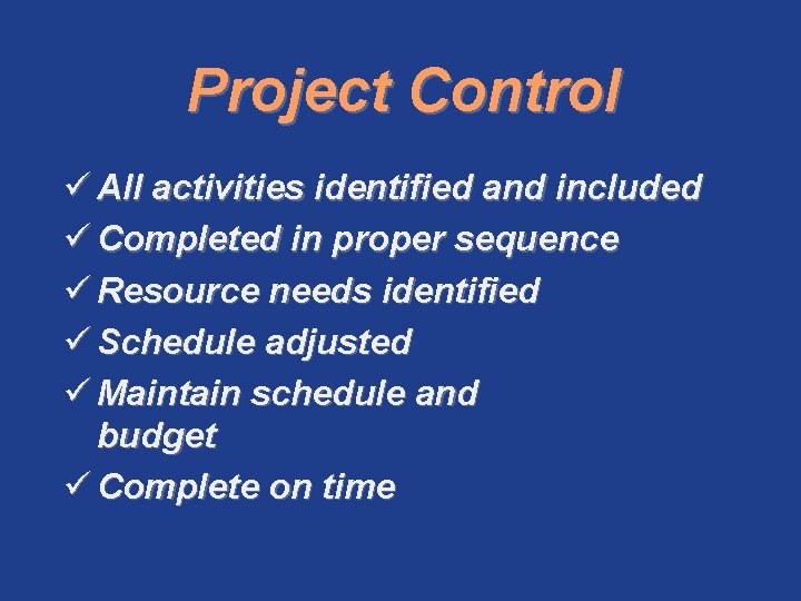 Project Control ü All activities identified and included ü Completed in proper sequence ü