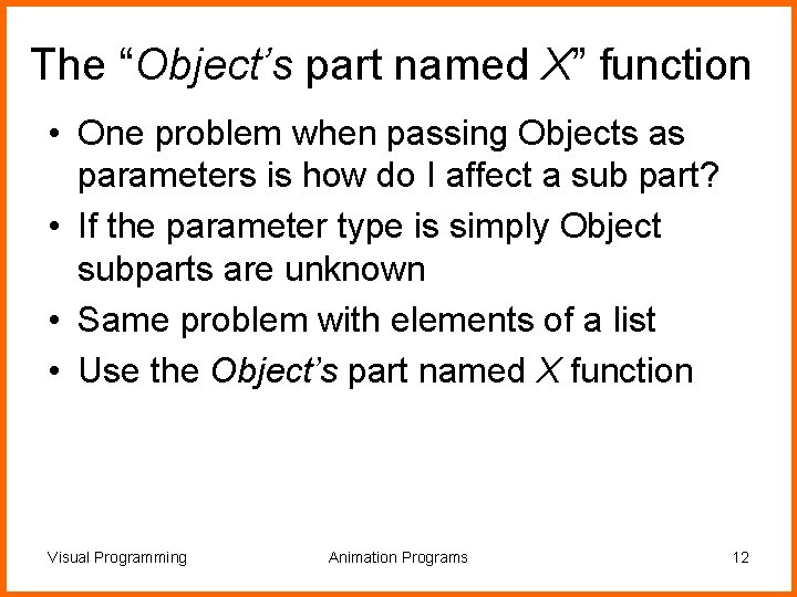 The “Object’s part named X” function • One problem when passing Objects as parameters