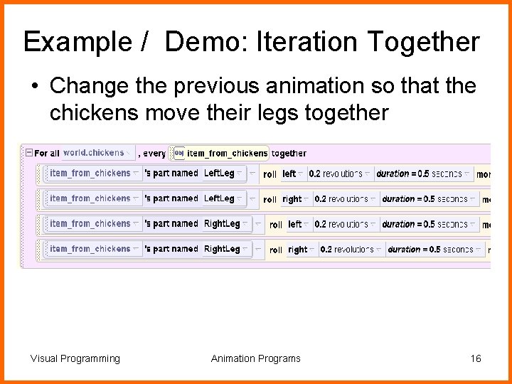 Example / Demo: Iteration Together • Change the previous animation so that the chickens