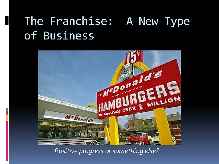 The Franchise: of Business A New Type Positive progress or something else? The Franchise: of Business A New Type Positive progress or something else?