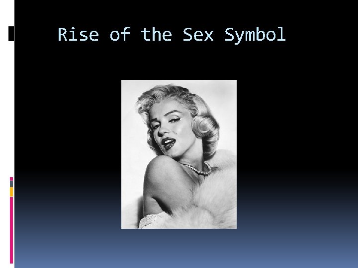 Rise of the Sex Symbol Rise of the Sex Symbol