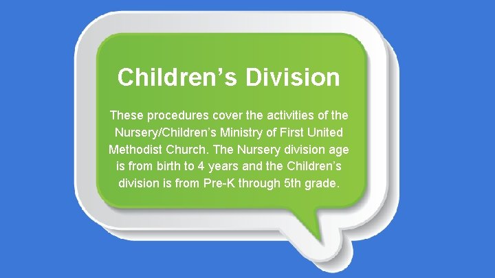 Children’s Division These procedures cover the activities of the Nursery/Children’s Ministry of First United