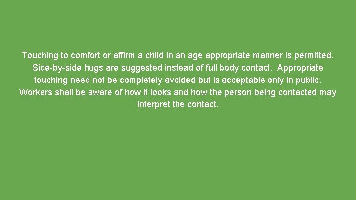 Touching to comfort or affirm a child in an age appropriate manner is permitted.