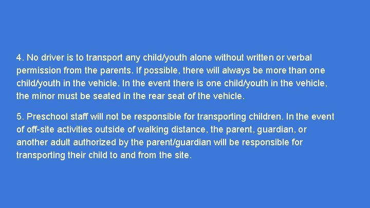 4. No driver is to transport any child/youth alone without written or verbal permission