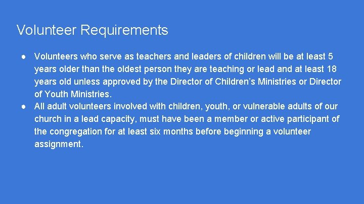 Volunteer Requirements ● Volunteers who serve as teachers and leaders of children will be