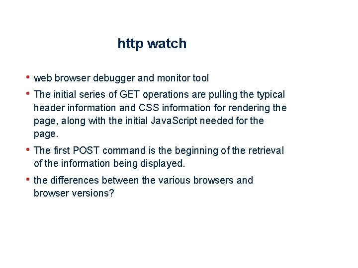 http watch • web browser debugger and monitor tool • The initial series of