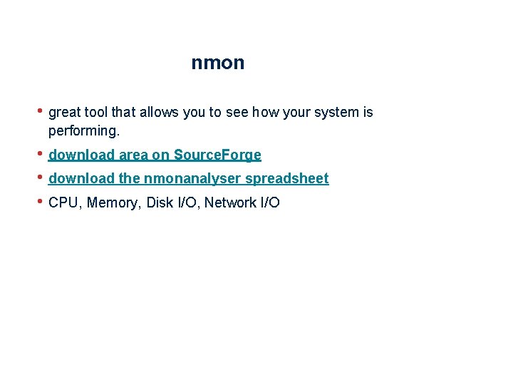 nmon • great tool that allows you to see how your system is performing.