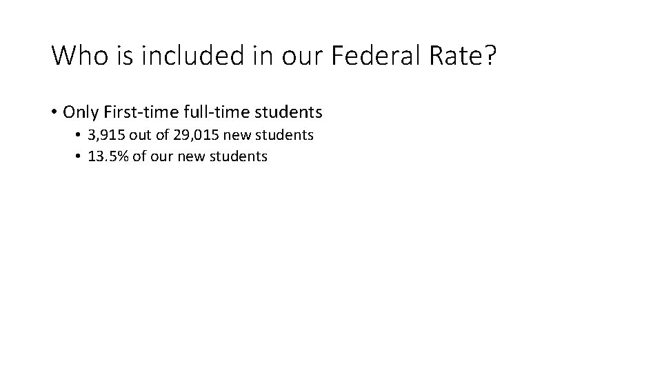 Who is included in our Federal Rate? • Only First-time full-time students • 3,