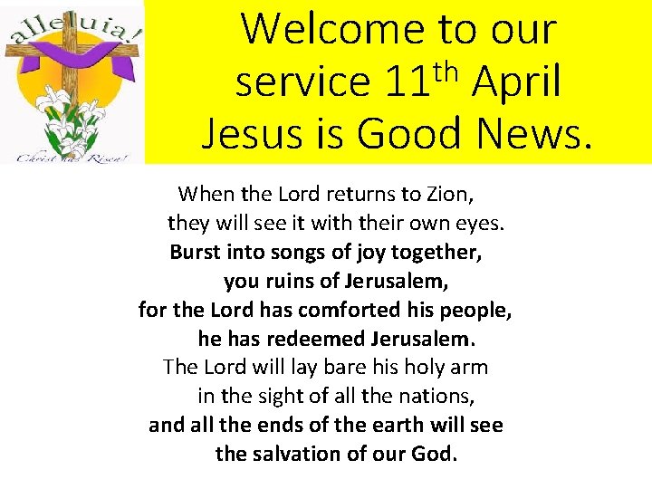 Welcome to our th service 11 April Jesus is Good News. When the Lord