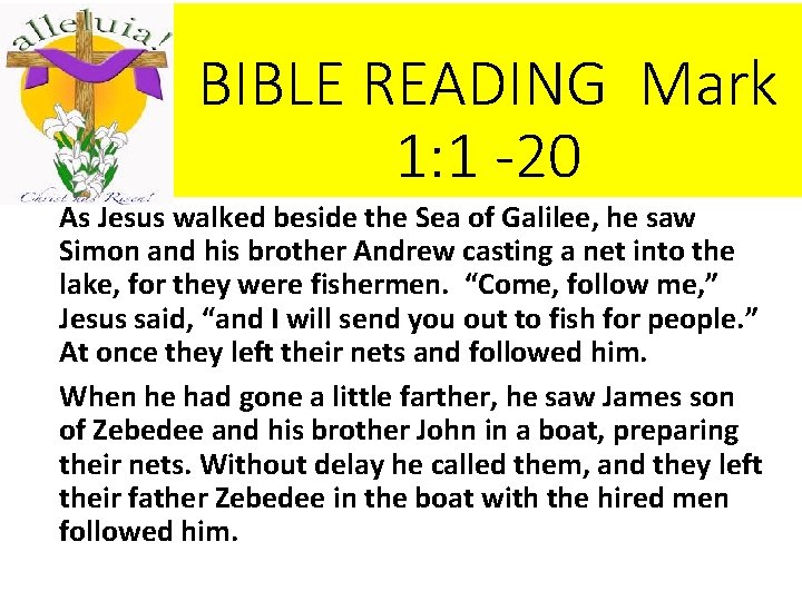 BIBLE READING Mark 1: 1 -20 As Jesus walked beside the Sea of Galilee,