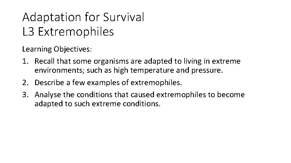 Adaptation for Survival L 3 Extremophiles Learning Objectives: 1. Recall that some organisms are