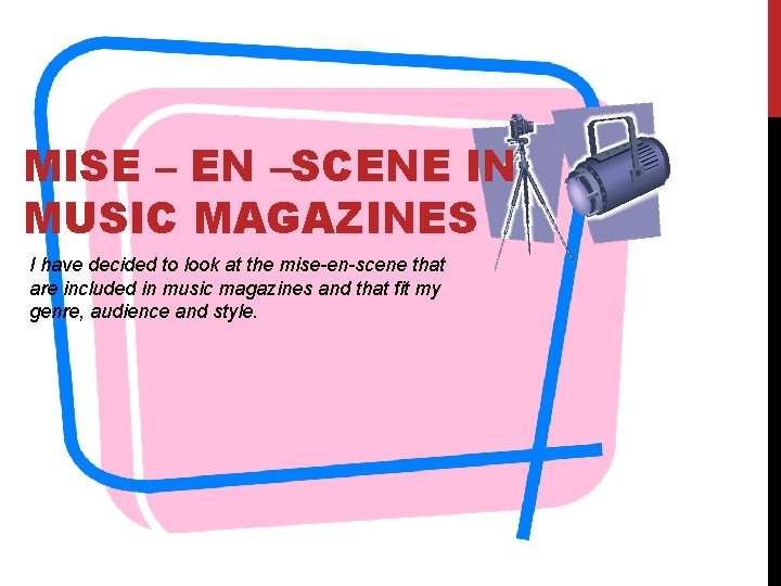 MISE – EN –SCENE IN MUSIC MAGAZINES I have decided to look at the
