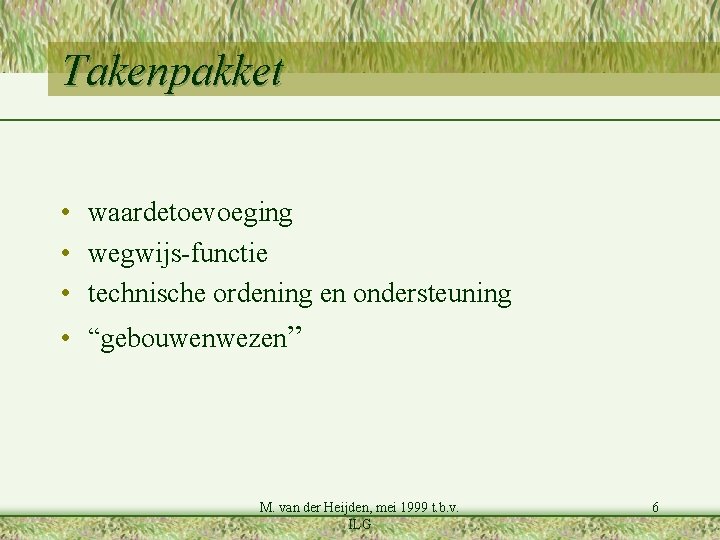 Takenpakket • waardetoevoeging • wegwijs-functie • technische ordening en ondersteuning • “gebouwenwezen” M. van