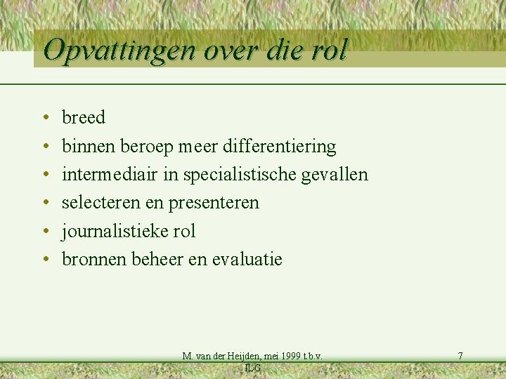 Opvattingen over die rol • • • breed binnen beroep meer differentiering intermediair in