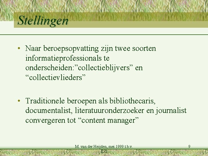 Stellingen • Naar beroepsopvatting zijn twee soorten informatieprofessionals te onderscheiden: ”collectieblijvers” en “collectievlieders” •