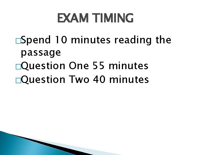EXAM TIMING �Spend 10 minutes reading the passage �Question One 55 minutes �Question Two