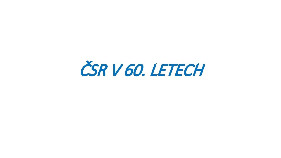 ČSR V 60. LETECH 