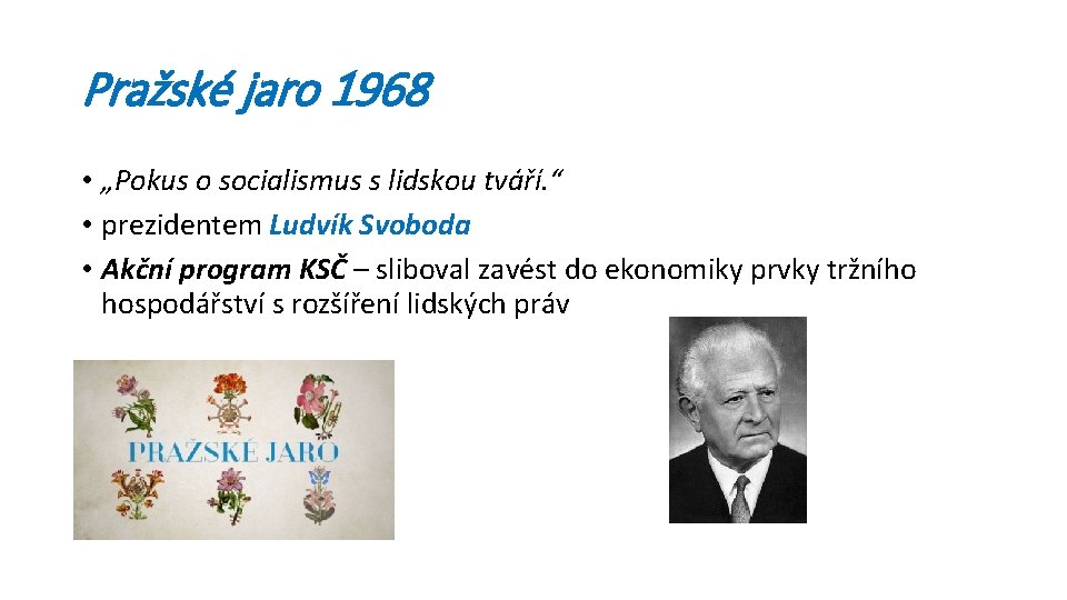 Pražské jaro 1968 • „Pokus o socialismus s lidskou tváří. “ • prezidentem Ludvík