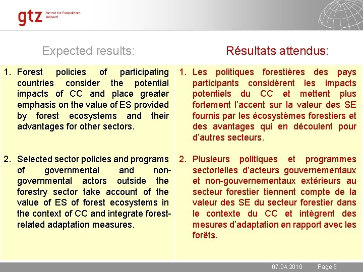 Expected results: 1. Forest policies of participating countries consider the potential impacts of CC