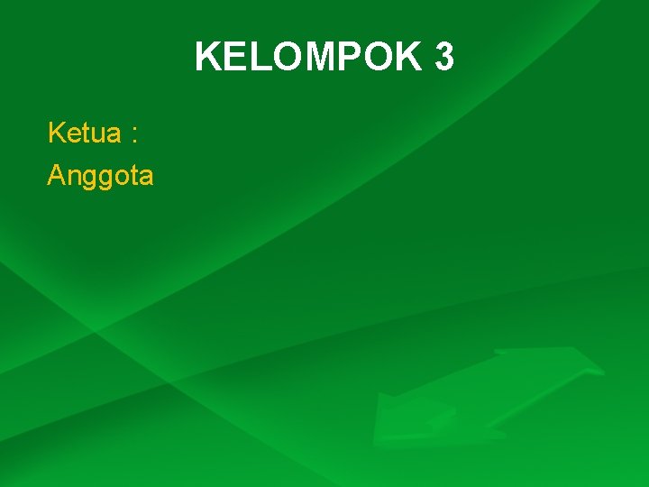 KELOMPOK 3 Ketua : Anggota 