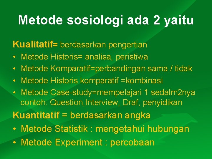 Metode sosiologi ada 2 yaitu Kualitatif= berdasarkan pengertian • • Metode Historis= analisa, peristiwa