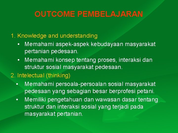 OUTCOME PEMBELAJARAN 1. Knowledge and understanding • Memahami aspek-aspek kebudayaan masyarakat pertanian pedesaan. •