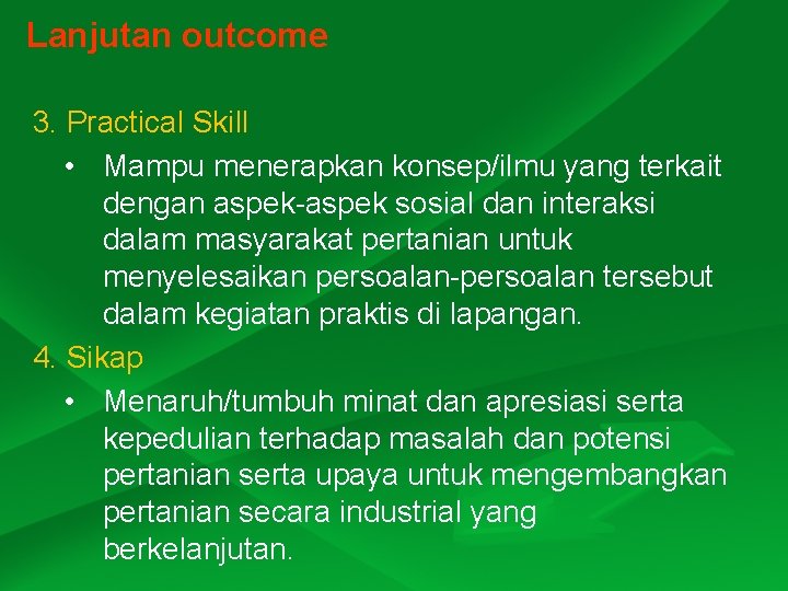 Lanjutan outcome 3. Practical Skill • Mampu menerapkan konsep/ilmu yang terkait dengan aspek-aspek sosial
