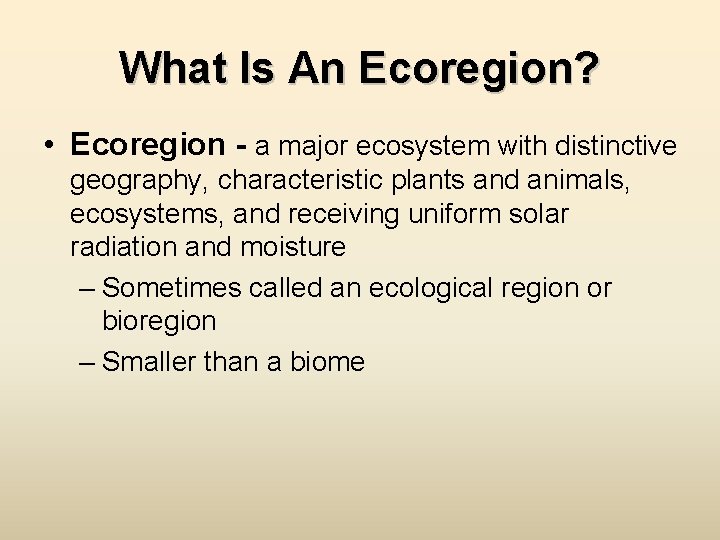 What Is An Ecoregion? • Ecoregion - a major ecosystem with distinctive geography, characteristic