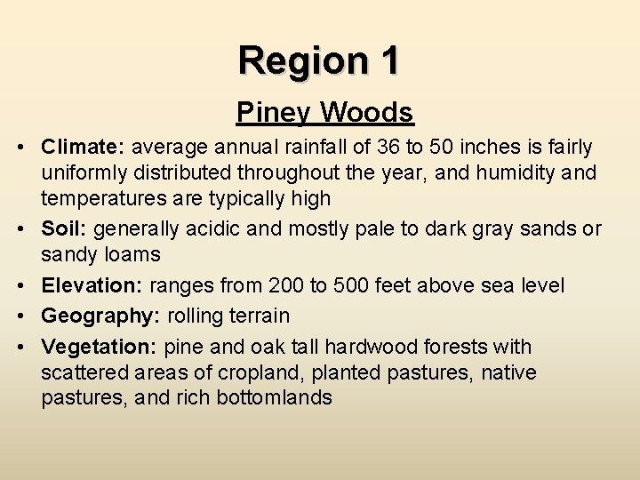 Region 1 Piney Woods • Climate: average annual rainfall of 36 to 50 inches