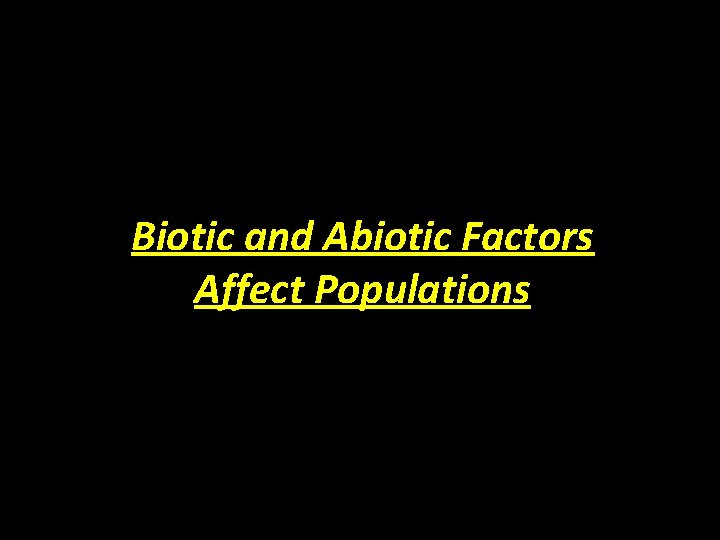 Biotic and Abiotic Factors Affect Populations Habitat destruction: 