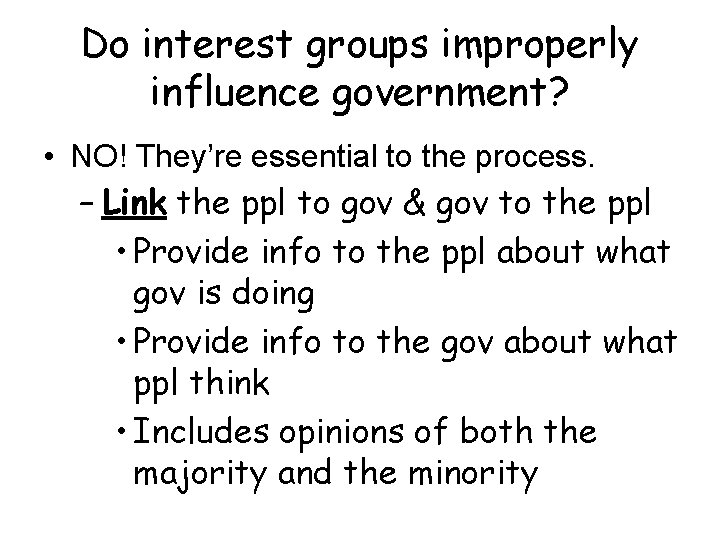 Do interest groups improperly influence government? • NO! They’re essential to the process. –