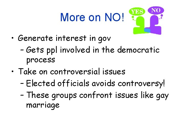 More on NO! • Generate interest in gov – Gets ppl involved in the