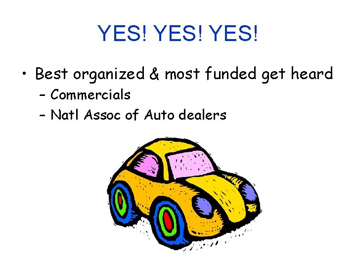 YES! • Best organized & most funded get heard – Commercials – Natl Assoc
